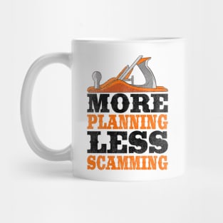 More Planning Less Scamming Woodworking Carpenter Gift Funny Mug